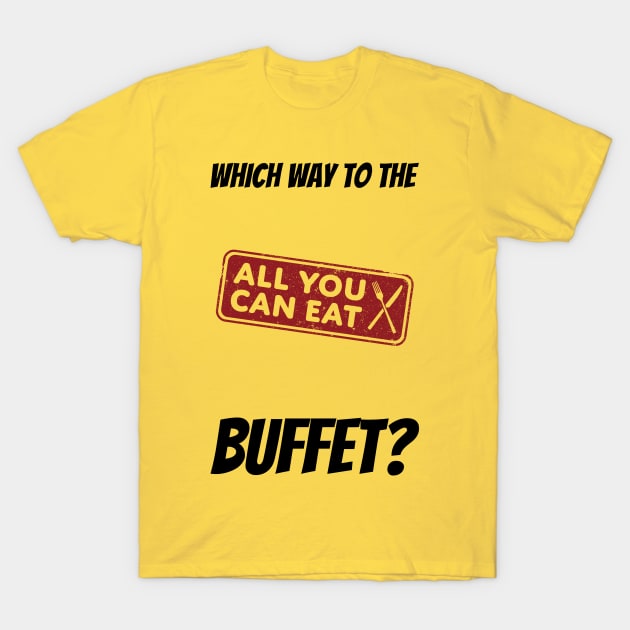 Which Way To The Buffet? #2 T-Shirt by greygoodz